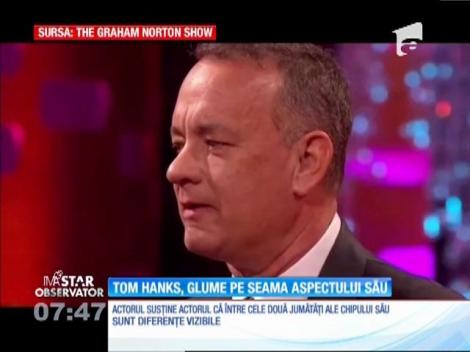 Tom Hanks face glume pe seama aspectului său