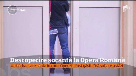 Un bărbat care cânta în corul Operei a fost găsit fără suflare