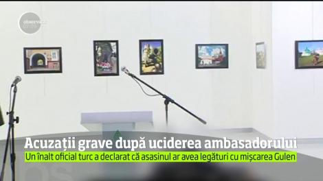 Un înalt oficial turc a declarat că asasinul diplomatului rus ar avea legături cu mişcarea clericului Fetulahh Gulen