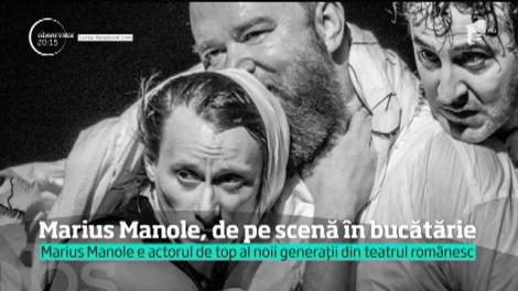 Marius Manole, de pe scenă în bucătărie