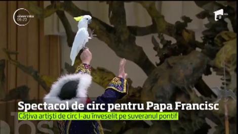 Spectacol de circ pentru Papa Francisc