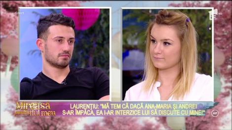 Laurenţiu: "Mă tem că dacă Ana-Maria şi Andrei s-ar împăca, ea i-ar interzice lui să discute cu mine!"