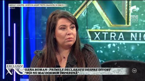 Oana Roman, primele declaraţii după divorţ: "Noi nu mai dormim împreună!"