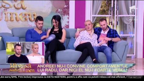 Comportamentul lui Radu a nemulţumit-o pe Andreea