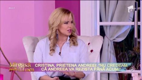 Cristina, prietena Andreei: "Nu credeam că va rezista până acum în competiţie!"