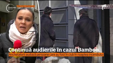 Continuă audierile în cazul Bamboo. Anchetatorii audiază persoane care au fost în club în noaptea incendiului