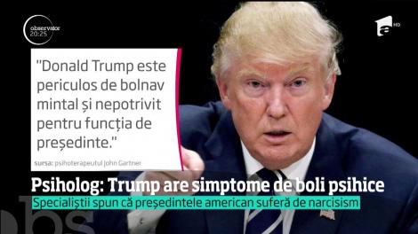 Psiholog: Donald Trump are simptome de boli psihice!