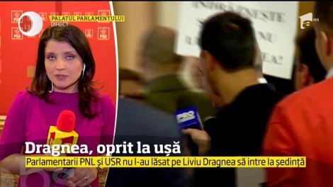 Parlamentarii PNL și USR nu l-au lăsat pe Liviu Dragnea să intre la ședință