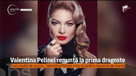 Valentina Pelinel fost model de succes, a decis să se dedice meseriei de mamă