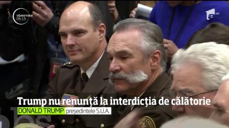 Donald Trump nu renunță la interdicţia de călătorie pentru cetățenii de origine arabă din șapte ţări musulmane