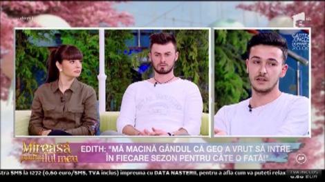 Edith: ”Mă macină gândul că Geo a vrut să intre în fiecare sezon pentru câte o fată”