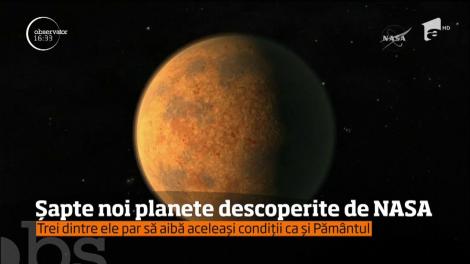 Oamenii de ştiinţă au descoperit şapte noi planete, iar trei dintre ele seamănă izbitor cu Pământul!