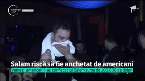 Banii nu sunt singurul lucru pe care Florin Salam l-ar putea pierde, după întâlnirea cu vameşii americani. Manelistul ar putea fi anchetat pentru spălare de bani