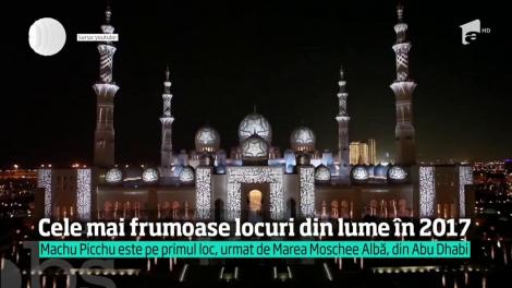 Te-ai hotărât unde pleci în vacanță, anul acesta? Machu Picchu, Peru, Abu Dhabi? Cele mai frumoase locuri din lume, în 2017