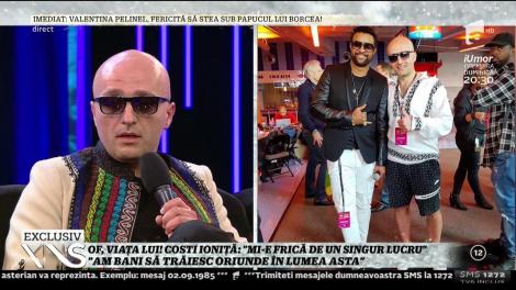 Of, viaţă lui! Costi Ioniţă: "Mi-e frică de un singur lucru"