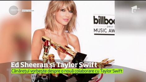 Ed Sheeren şi Taylor Swift nu vor mai cânta în duet