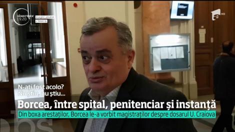 "Mă simt foarte bine", a spus Cristi Borcea în faţa judecătorului care l-a audiat în dosarul dezafilierii Universităţii Craiova