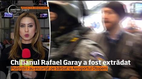 Omul de afaceri chilian Rafael Garay a fost extrădat în ţara natală!