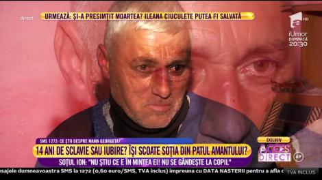 14 ani de sclavie sau de iubire?! Soțul Ion: ”Nu știu ce este în mintea ei! Nu se gândește la copil...”