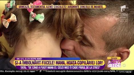 Poveste dramatică: Şi-a îmbolnăvit fiicele! Mama, hoaţa copilăriei lor! Tatăl: "De când a fugit mama ei, celei mici îi cade părul de la stres"