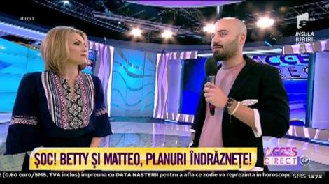 Betty Salam si Matteo, planuri îndrăznețe!: ”M-am maturizat mai devreme”