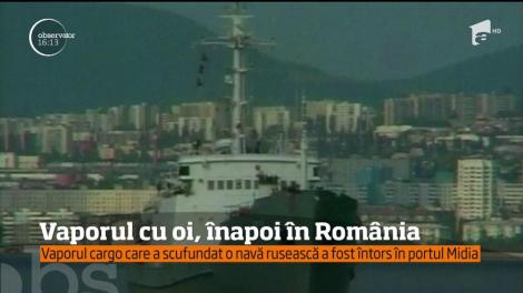 Vaporul cargo care transporta oi din România şi a scufundat ieri o navă militară rusească a fost întors în portul Midia