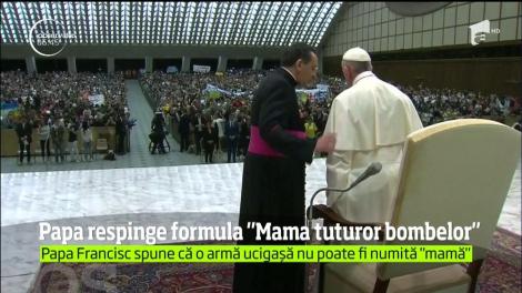 Papa Francisc respinge formula "Mama Tuturor Bombelor" pentru desemnarea unei uriaşe bombe folosite recent în Afganistan