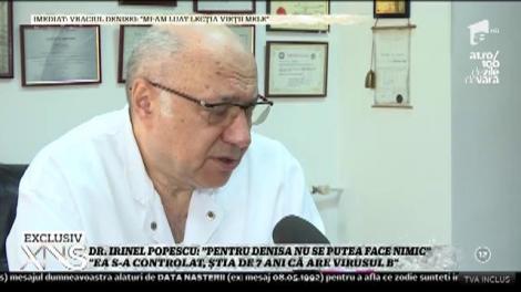 Doctorul Irinel Popescu: ”Pentru Denisa nu se putea face nimic. Ea s-a controlat, știa de șapte ani că are virusul B”