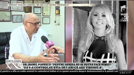 Declarații în EXCLUSIVITATE! Irinel Popescu, medicul Denisei Răducu: ”Pentru Denisa nu se putea face nimic. Ea s-a controlat, știa de șapte ani că are virusul B”