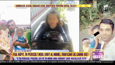 Fiul răpit, în pericol? Noul iubit al mamei, traficant de carne vie