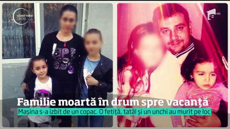 În sezonul vacanţelor, un accident inexplicabil a destrămat o familie din Bucureşti. O fetiţă de opt ani, tatăl şi unchiul ei au murit pe loc
