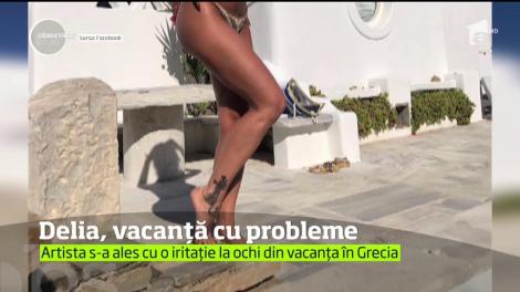 Delia, probleme de sănătate în vacanță