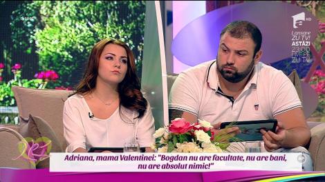 Adriana, mama Valentinei: "Nu îmi place să o văd pe fiica mea lângă băiatul asta! Nu are facultate, nu are bani, nu are absolut nimic!"