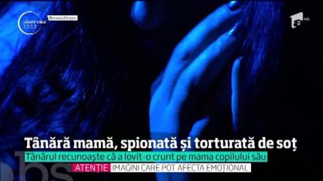 O tânără mamă, spionată şi torturată de soţ
