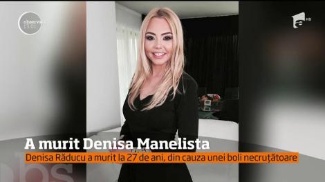 Denisa Răducu, devenită celebră sub titulatura "Denisa Manelista", a încetat din viaţă, la doar 27 de ani