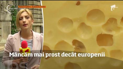 Mănâncăm alimente de calitate mai proastă decât restul europenilor