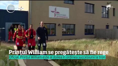 Prințul William se pregăteşte să devină rege
