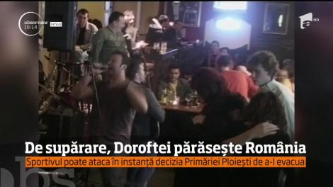 Leonard Doroftei vrea să plece definitiv din țară