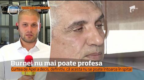 Veste proastă pentru Burnei. Curtea de Apel Bucureşti a stabilit că vestitul chirurg nu se poate reîntoarce la muncă