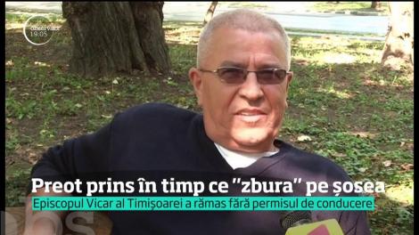Unul dintre capii Mitropoliei Banatului a fost prins în timp ce zbura pe o şosea din Timiş cu 170 de kilometri la oră