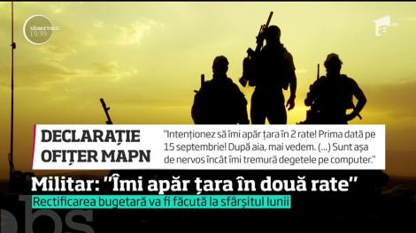 "Intenţionez şi eu să-mi apăr ţara în două rate!" Este mesajul unui ofiţer în plin scandal al fondurilor lipsă de la MAPN