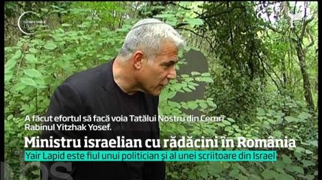 Yair Lapid, ministru israelian, a venit în România să-și caute rădăcinile sale familiare