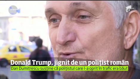 Donald Trump, jignit de un poliţist român