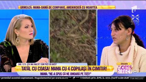 Adriana, mama alergată de soţ cu coasa: "Ne-a spus că ne omoară pe toţi"
