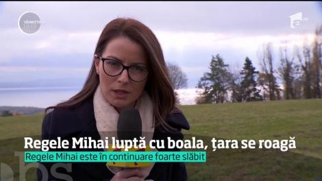 Regele Mihai se luptă în continuare cu boala. Întreaga țară se roagă pentru el