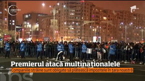 Au început tensiunile între Guvern şi multinaţionale! Declarațiile premierului au născut un adevărat conflict
