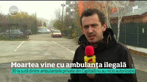 Moartea vine și cu ambulanţa, mai ales în Bucureşti, unde unul din trei servicii de salvare private funcţionează ilegal