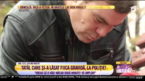 Virgil, tatăl care și-a lăsat fiica gravidă: "Vreau să o văd! Măcar două minute! Vă implor!"