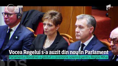 Vocea Regelui Mihai s-a auzit din nou în Parlament