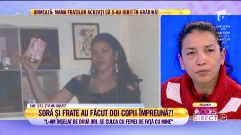 Femeia acuzată că a făcut doi copii cu propriul frate: "L-a înşelat de două ori. Se culca cu femei de faţă cu mine"